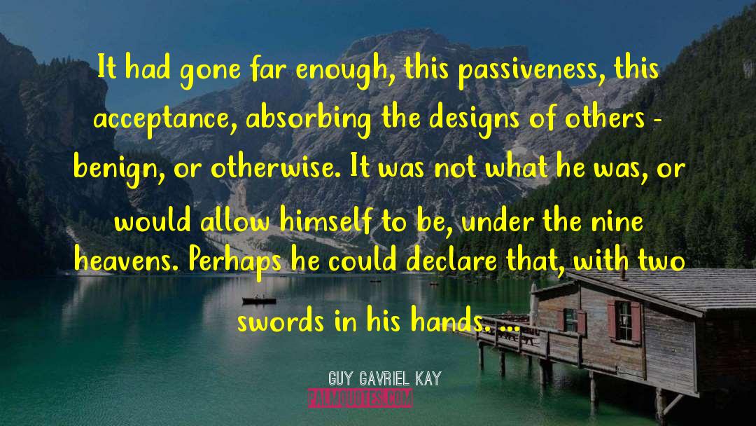 Passiveness quotes by Guy Gavriel Kay