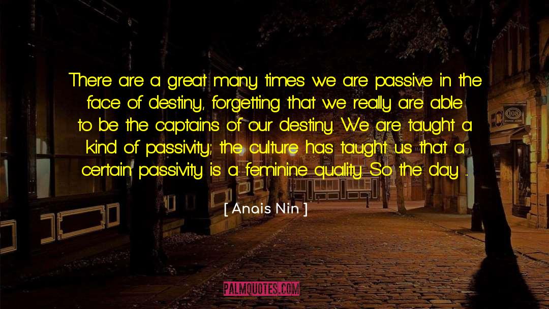 Passivity Is quotes by Anais Nin