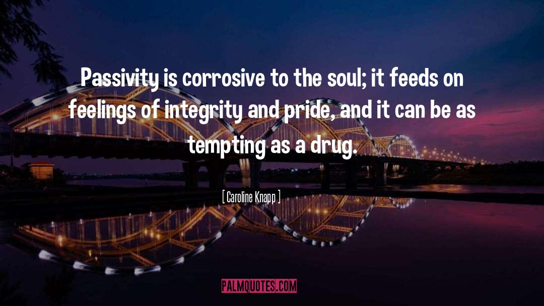 Passivity Is quotes by Caroline Knapp