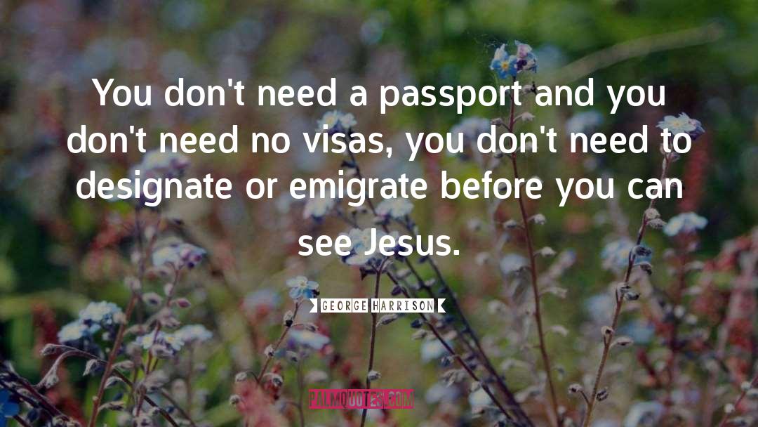 Passport quotes by George Harrison