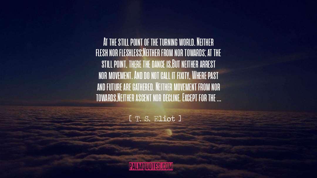 Past And Future quotes by T. S. Eliot