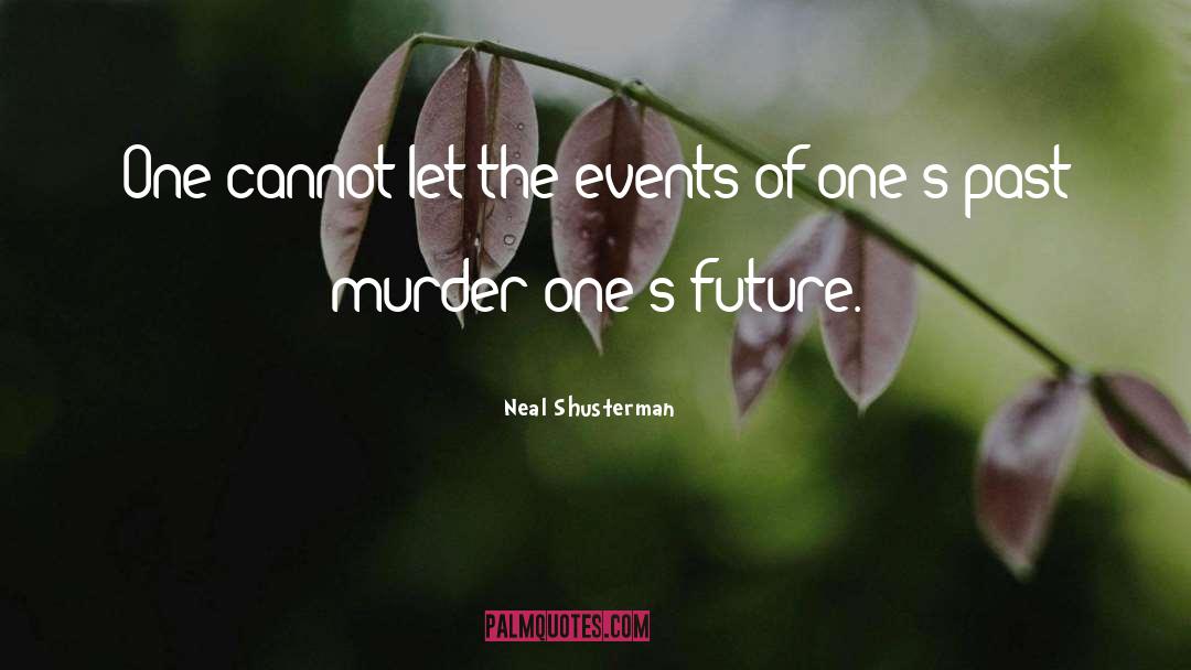 Past Events quotes by Neal Shusterman