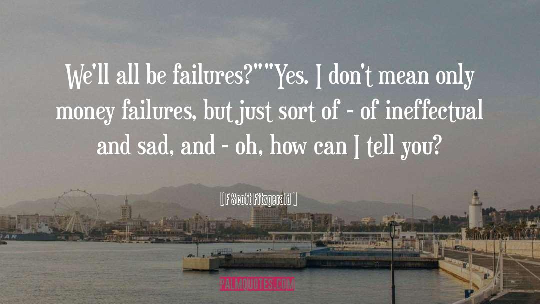 Past Failures quotes by F Scott Fitzgerald