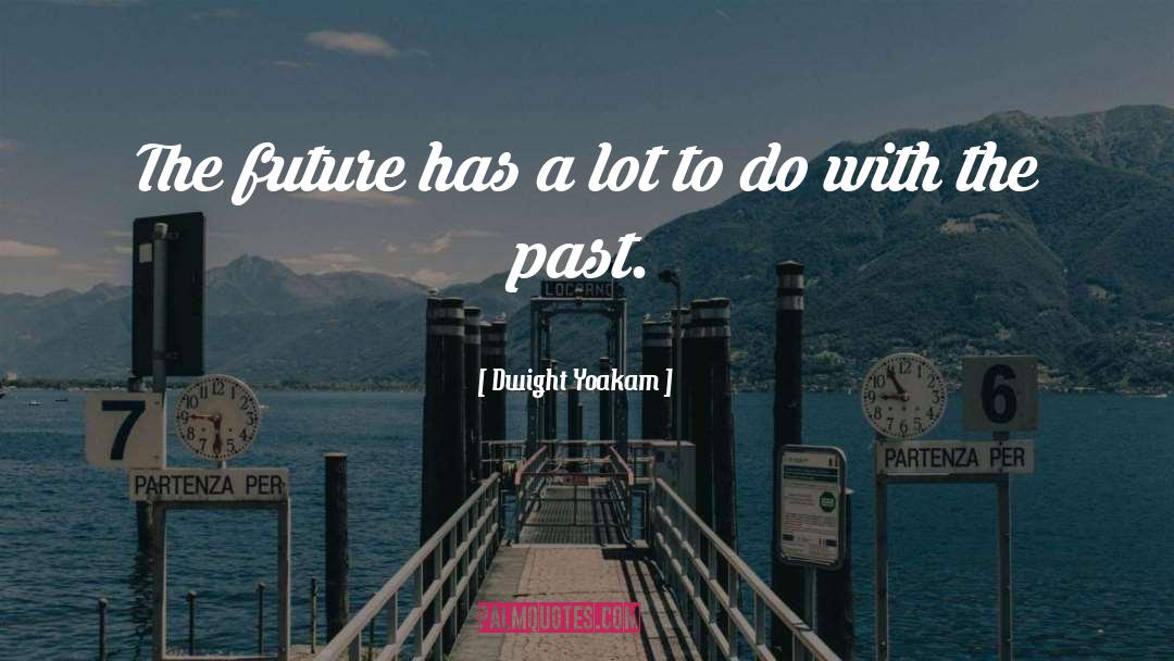 Past Future quotes by Dwight Yoakam