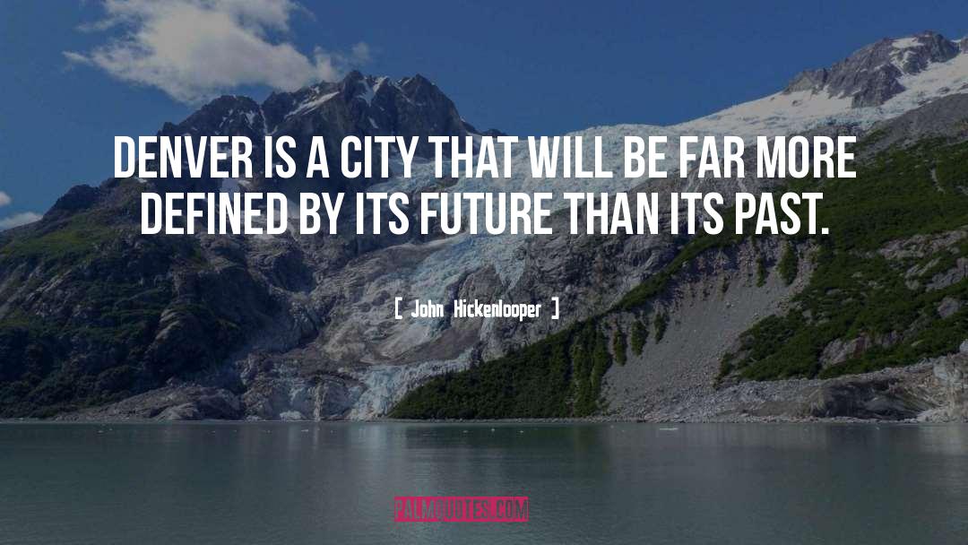 Past Future quotes by John Hickenlooper