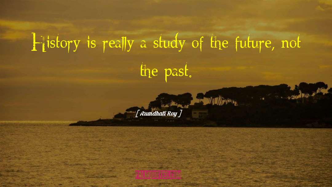 Past Future quotes by Arundhati Roy