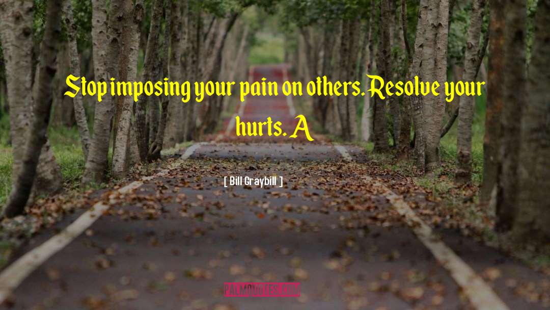 Past Hurts quotes by Bill Graybill