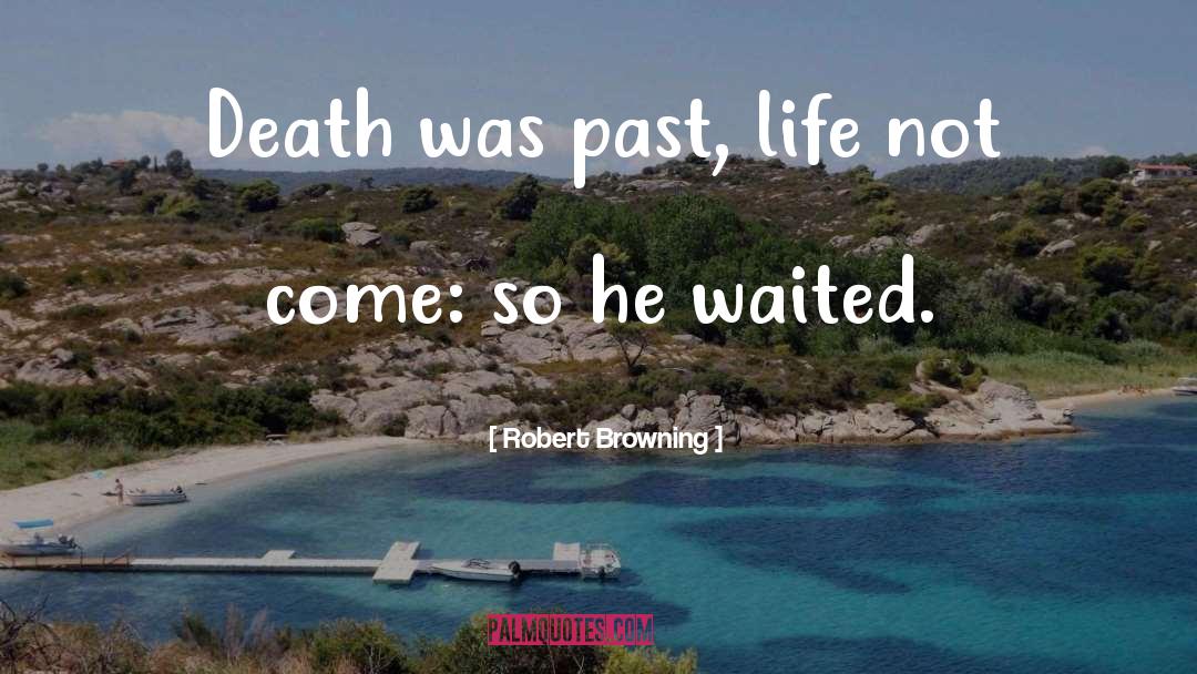 Past Life quotes by Robert Browning