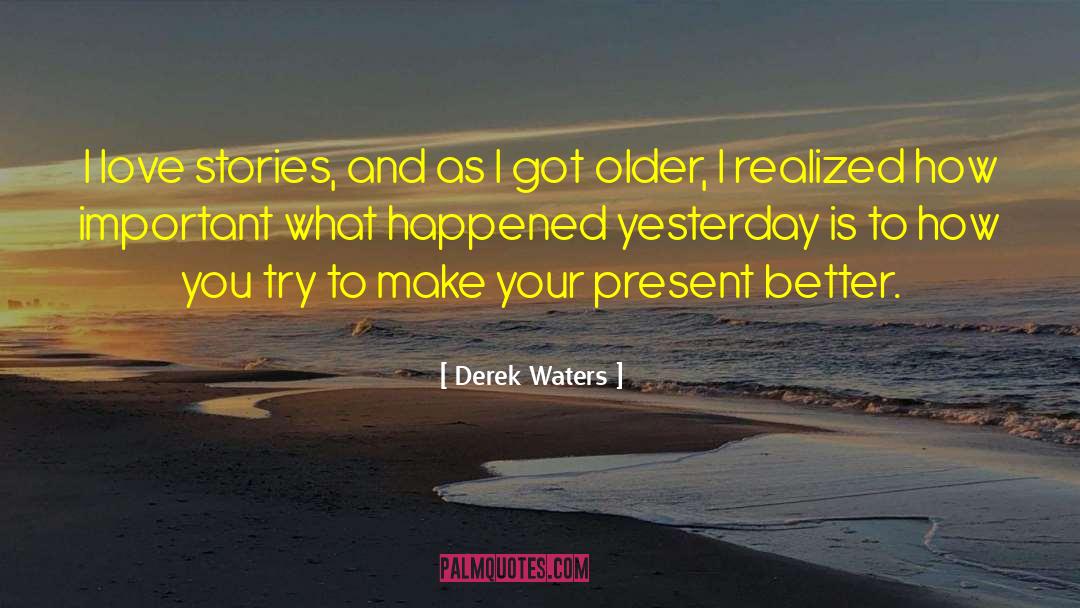 Past Meets Present quotes by Derek Waters