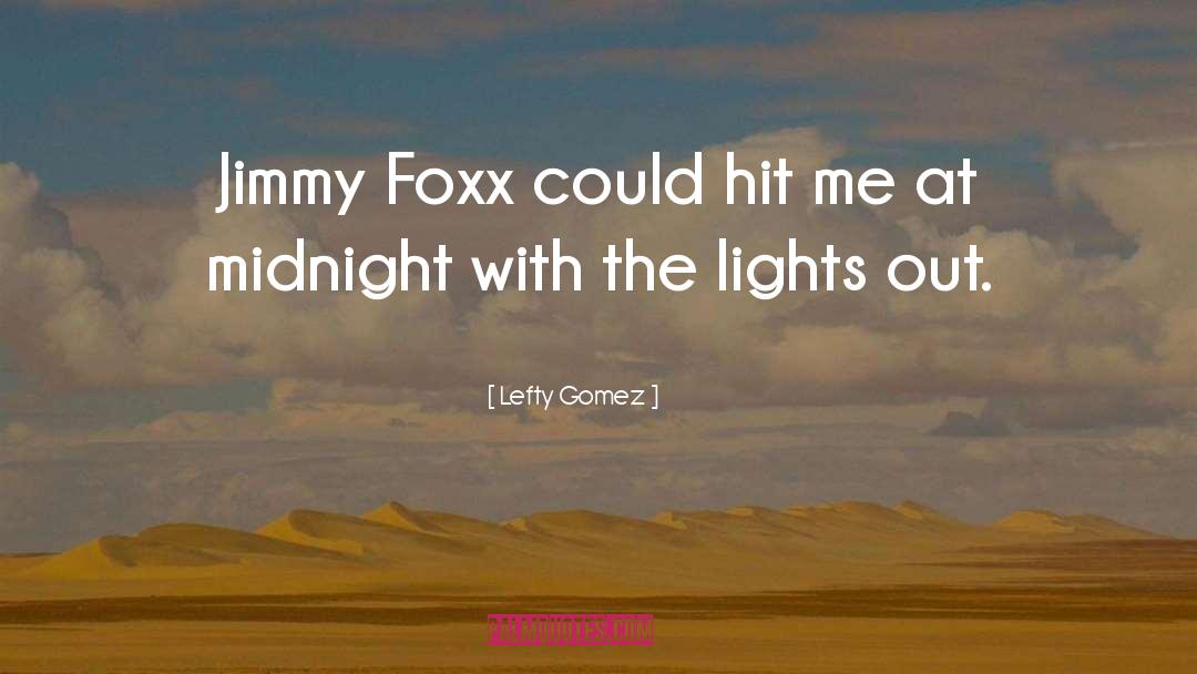 Past Midnight quotes by Lefty Gomez