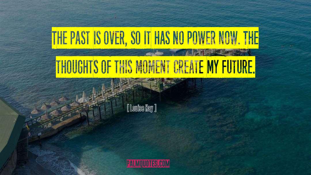 Past Present Future quotes by Louise Hay