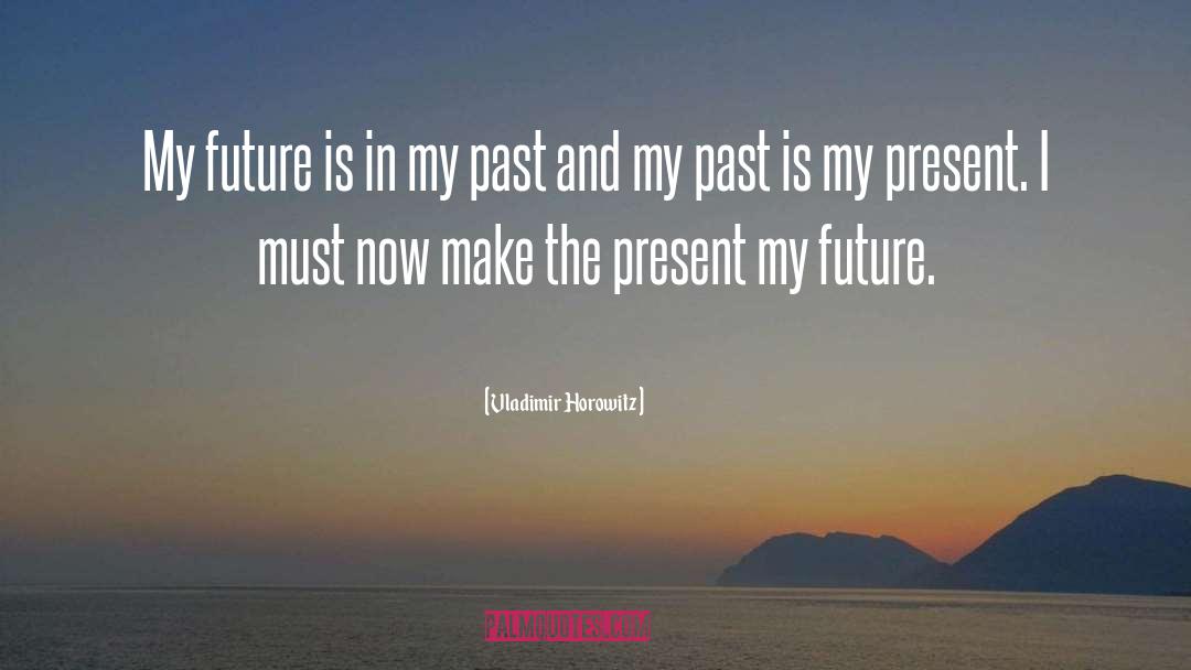Past Present quotes by Vladimir Horowitz