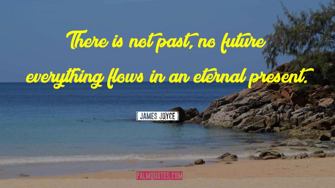Past Present quotes by James Joyce