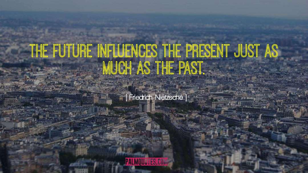 Past Present quotes by Friedrich Nietzsche