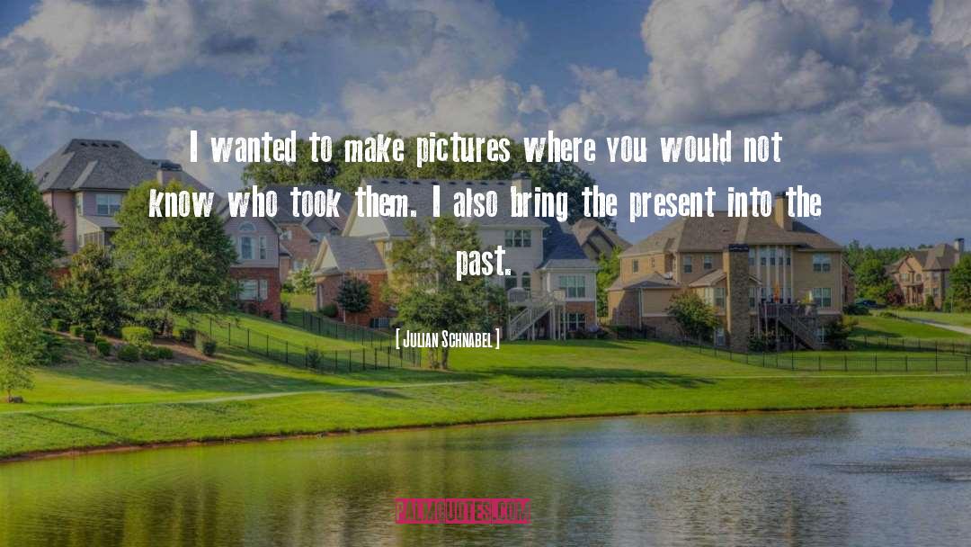 Past Present quotes by Julian Schnabel