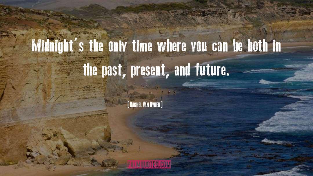 Past Present quotes by Rachel Van Dyken