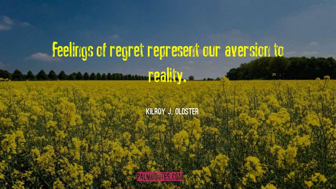 Past Regrets quotes by Kilroy J. Oldster