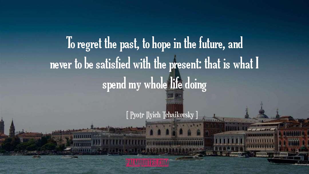 Past Regrets quotes by Pyotr Ilyich Tchaikovsky