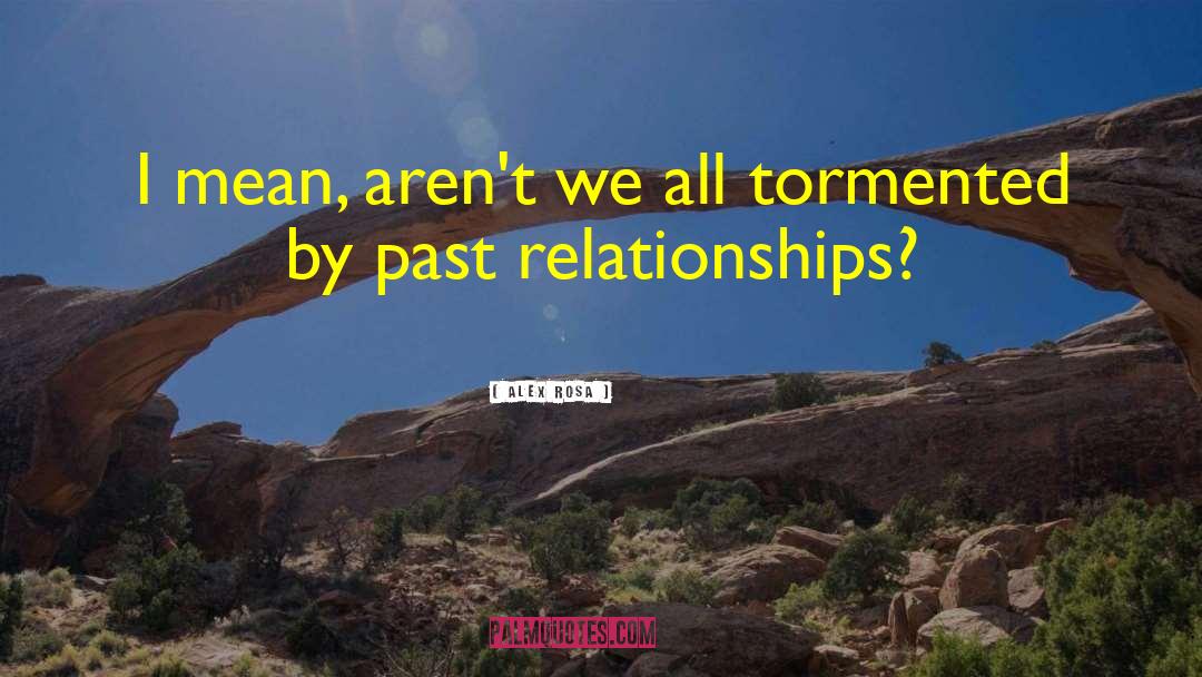 Past Relationships quotes by Alex Rosa