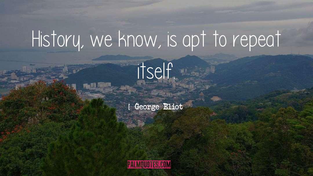 Past Repeats Itself quotes by George Eliot
