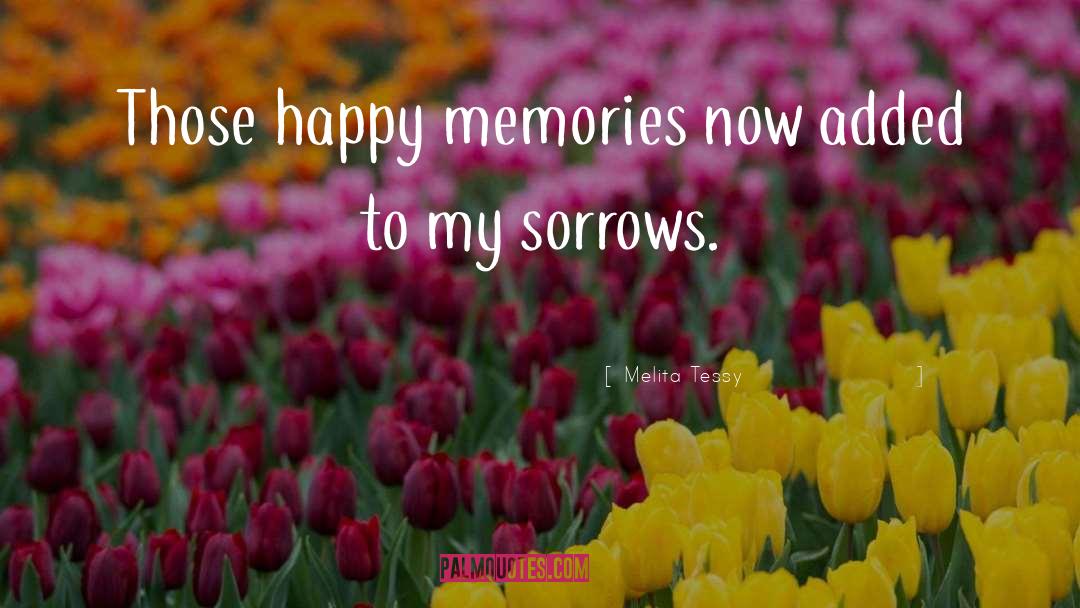 Past Sorrow quotes by Melita Tessy