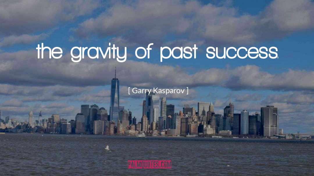 Past Success quotes by Garry Kasparov