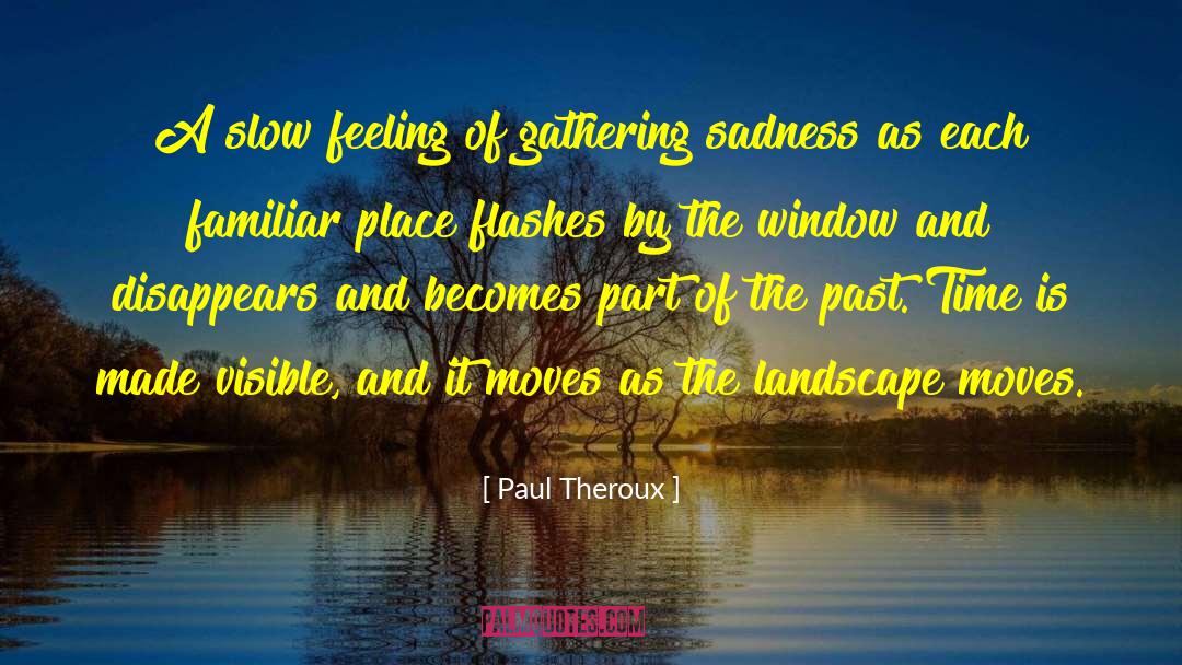 Past Time quotes by Paul Theroux