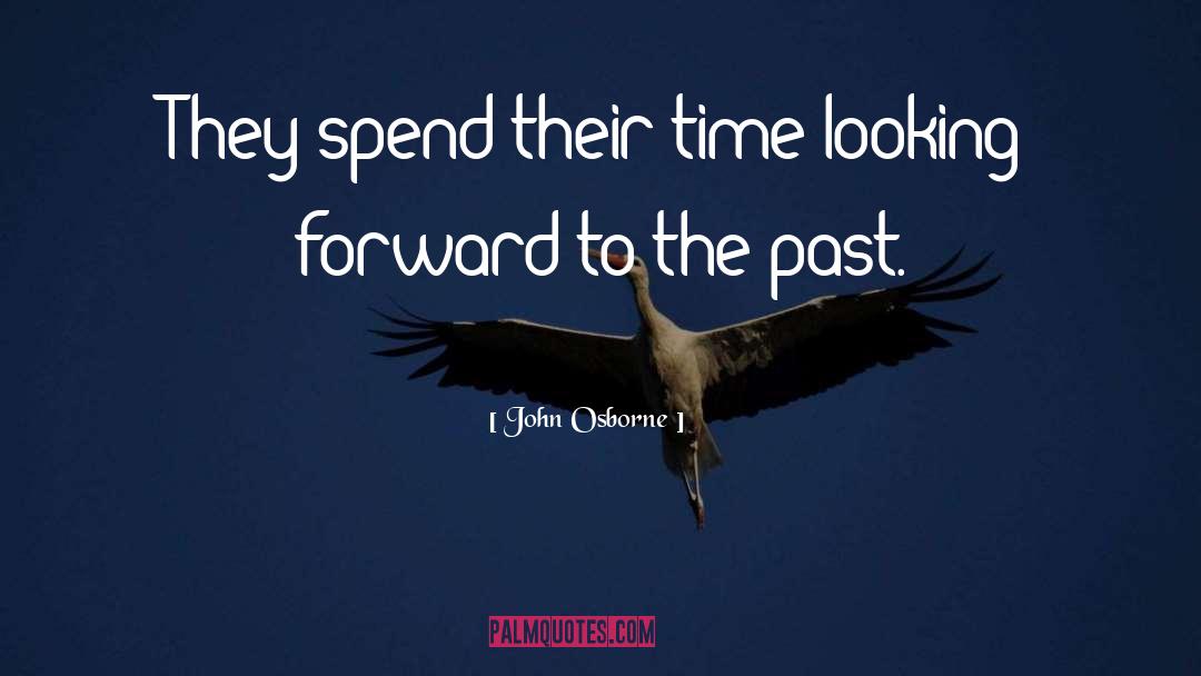 Past Time quotes by John Osborne