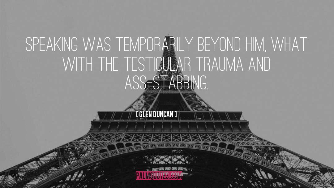 Past Trauma quotes by Glen Duncan