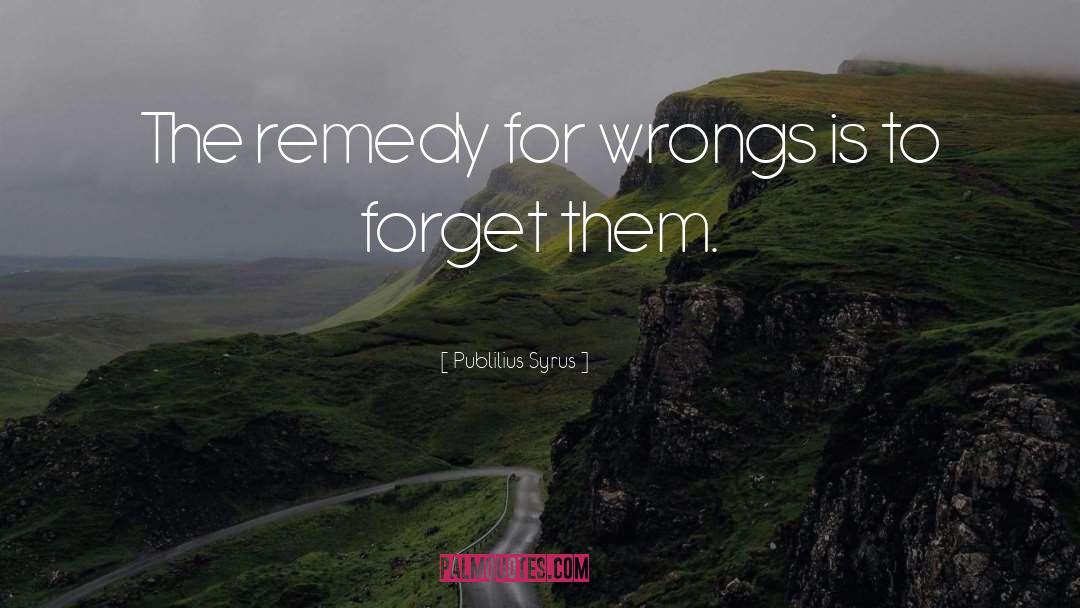 Past Wrongs quotes by Publilius Syrus