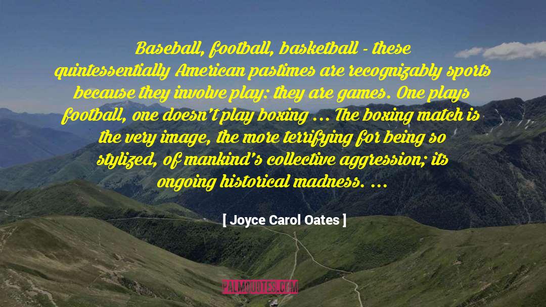 Pastimes quotes by Joyce Carol Oates