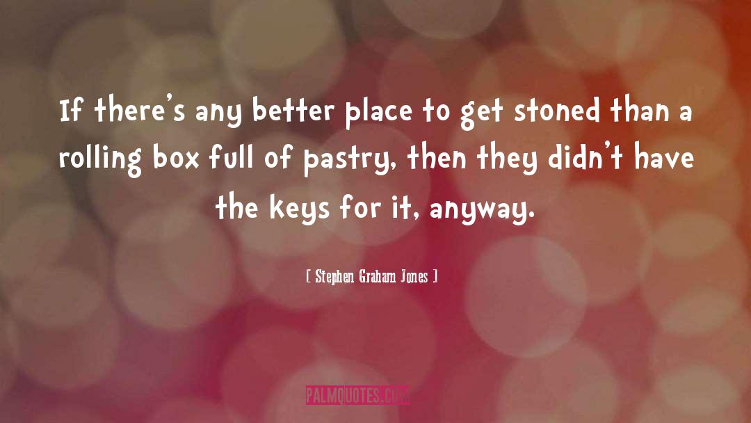 Pastry quotes by Stephen Graham Jones