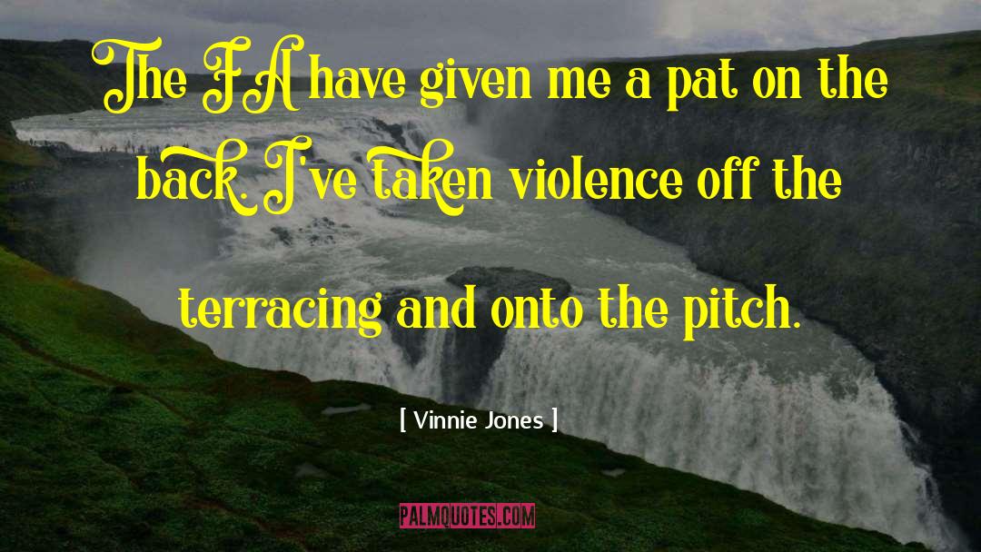 Pat On The Back quotes by Vinnie Jones