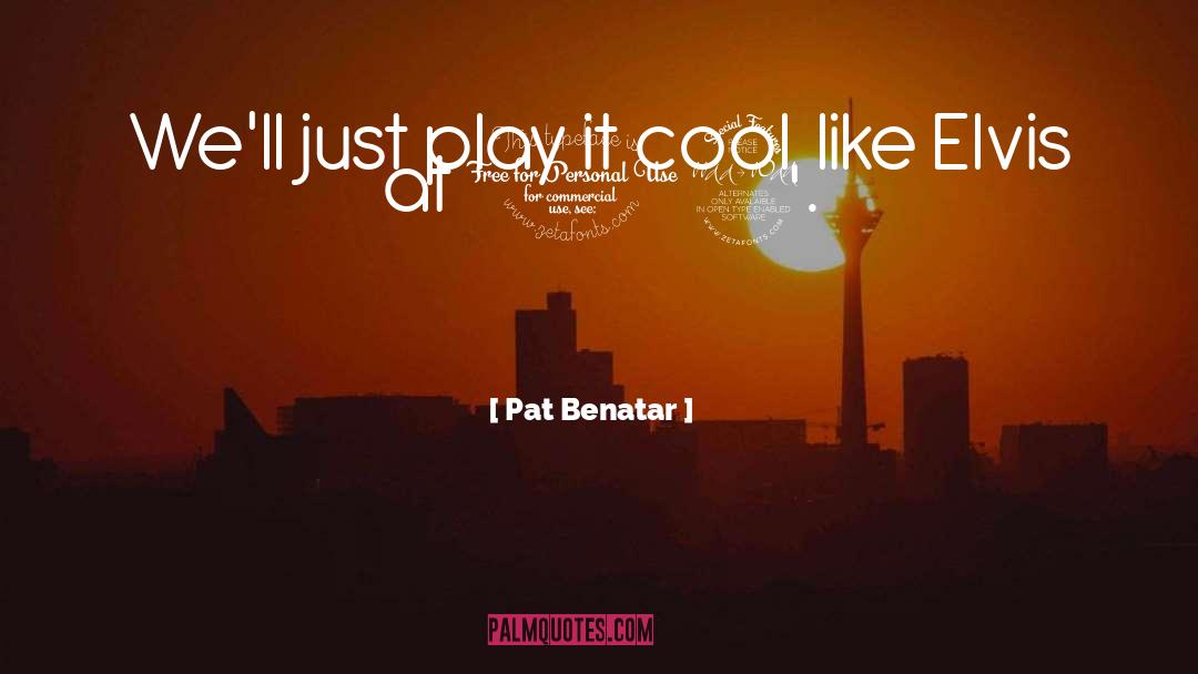 Pat quotes by Pat Benatar