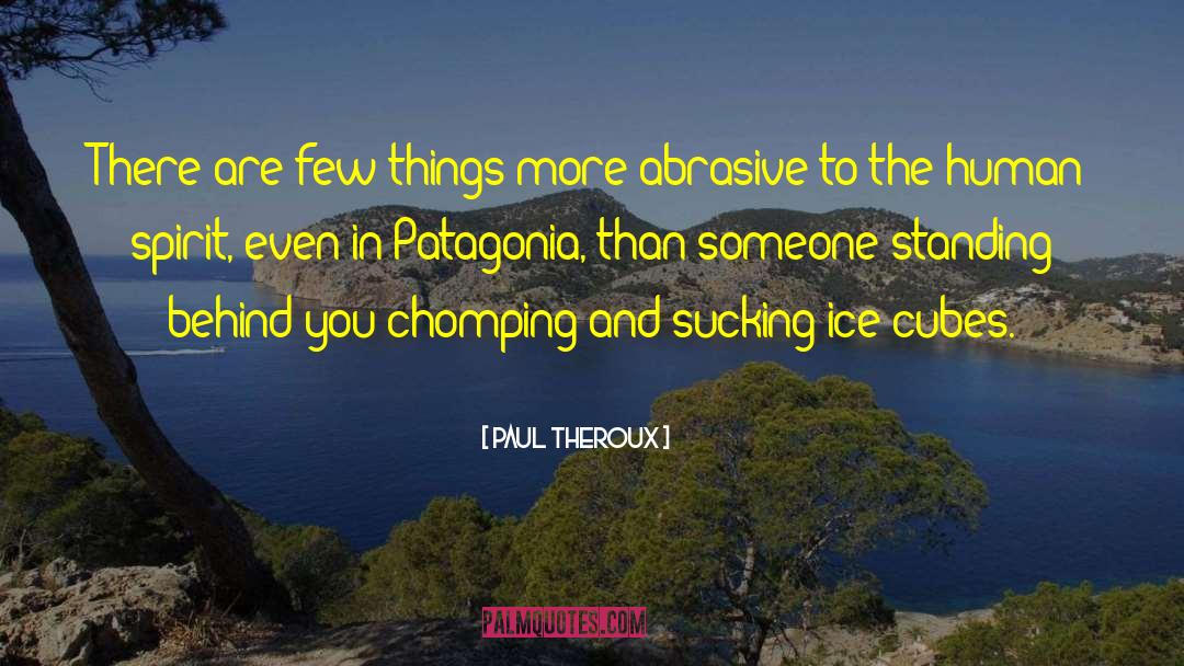 Patagonia quotes by Paul Theroux