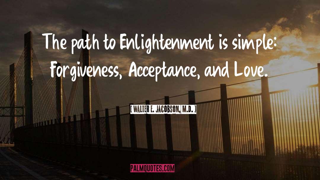 Path To Enlightenment quotes by Walter E. Jacobson, M.D.