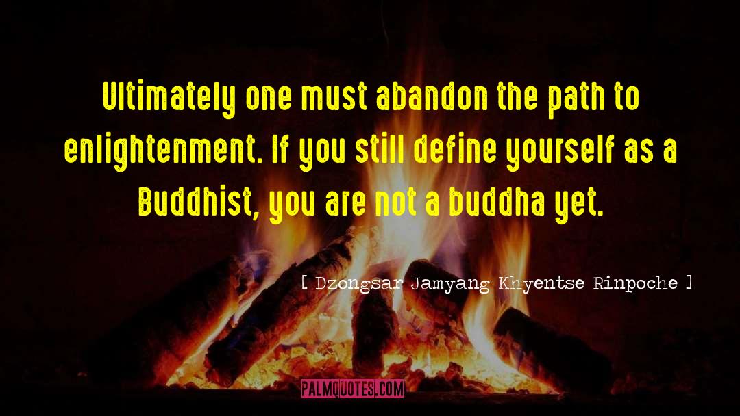 Path To Enlightenment quotes by Dzongsar Jamyang Khyentse Rinpoche