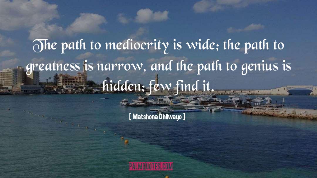 Path To Greatness quotes by Matshona Dhliwayo