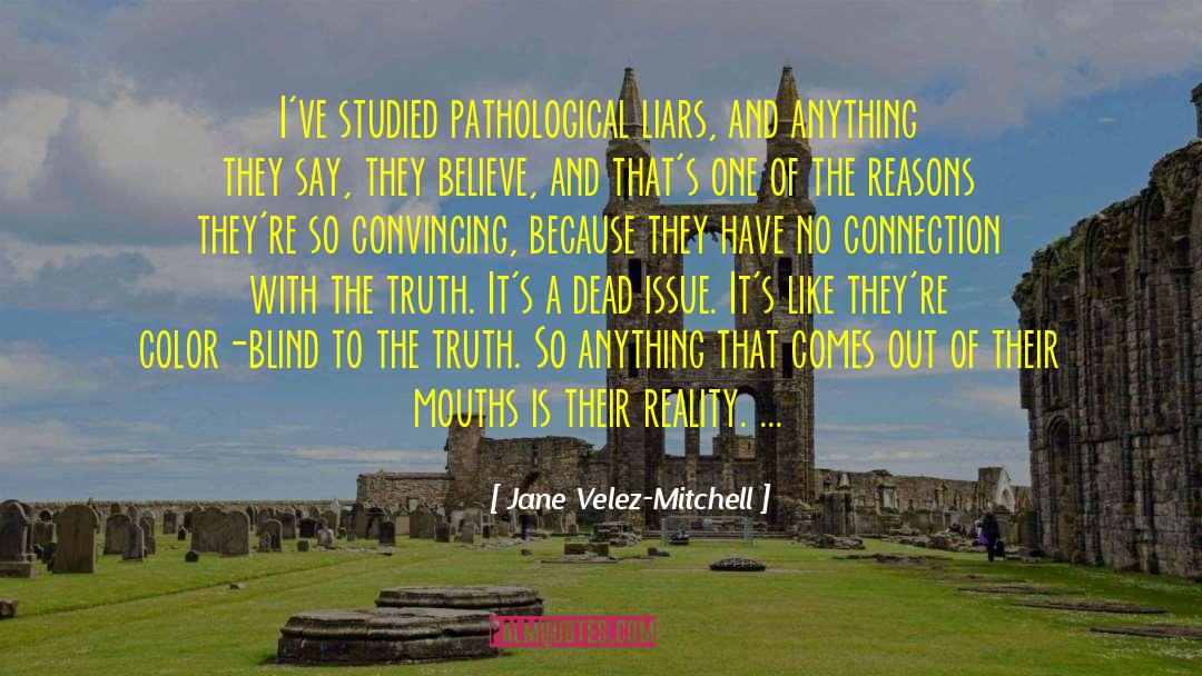 Pathological Liar quotes by Jane Velez-Mitchell