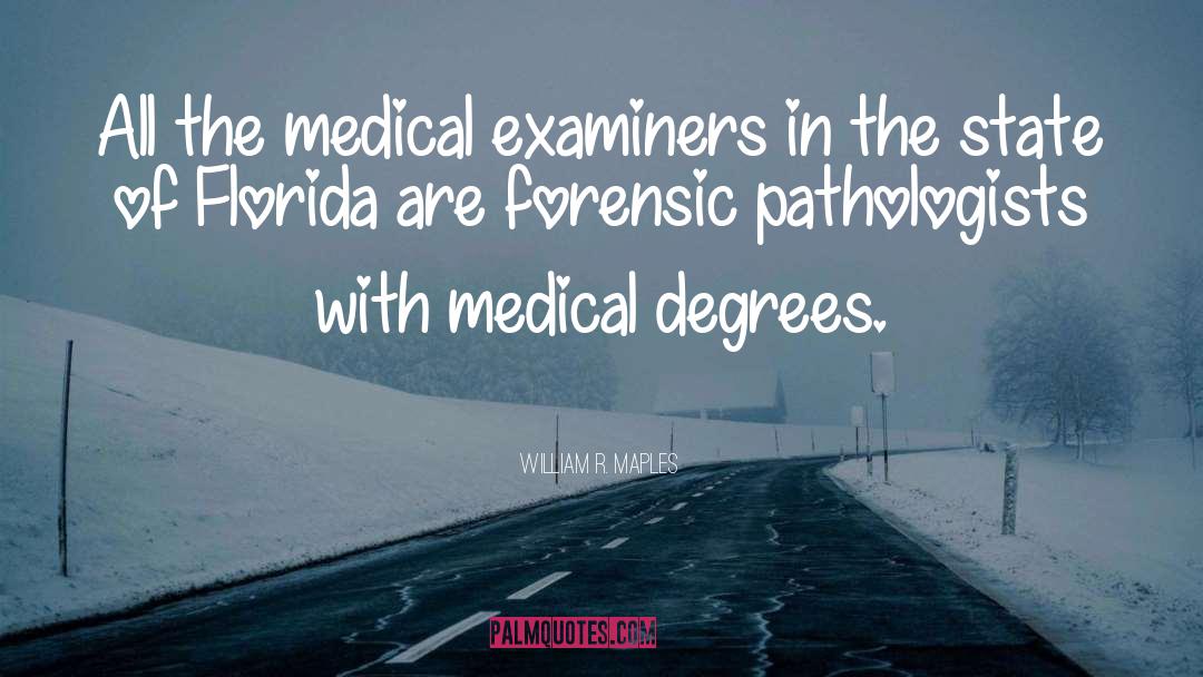 Pathologists quotes by William R. Maples