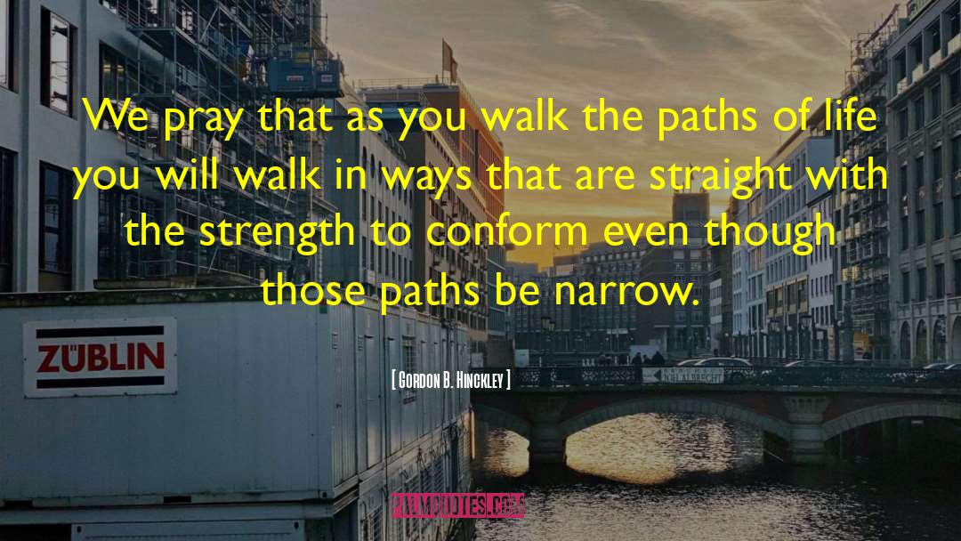 Paths Of Life quotes by Gordon B. Hinckley