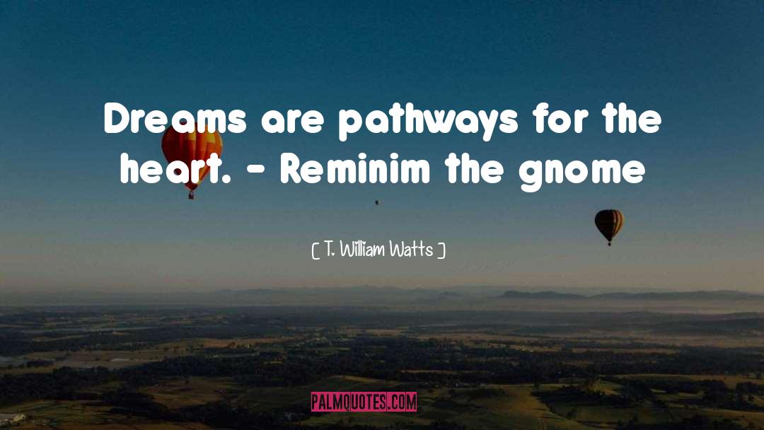 Pathways quotes by T. William Watts