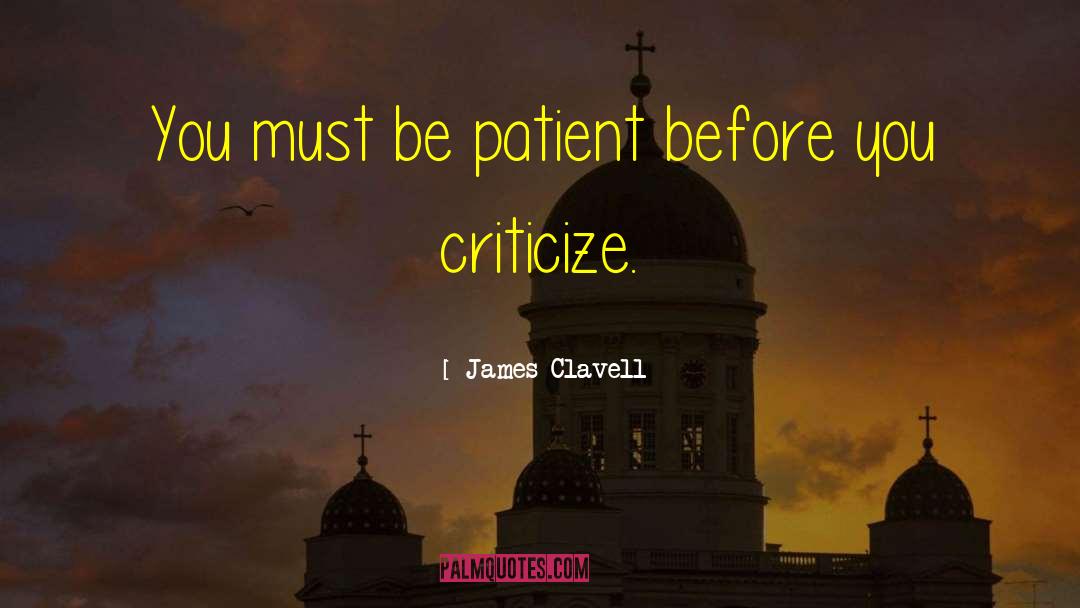 Patience And Criticism quotes by James Clavell