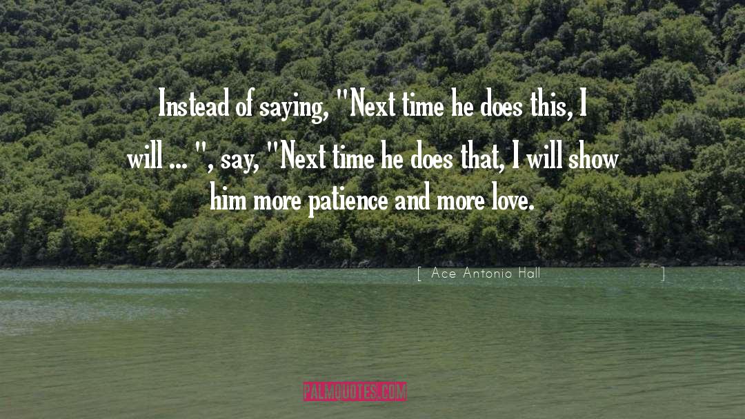 Patience And Love quotes by Ace Antonio Hall