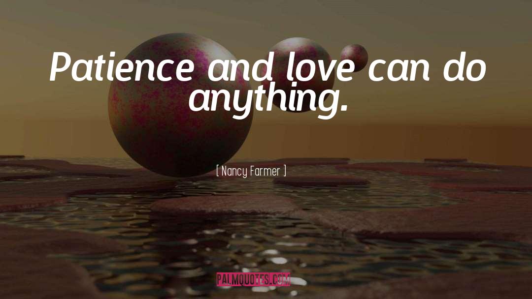 Patience And Love quotes by Nancy Farmer