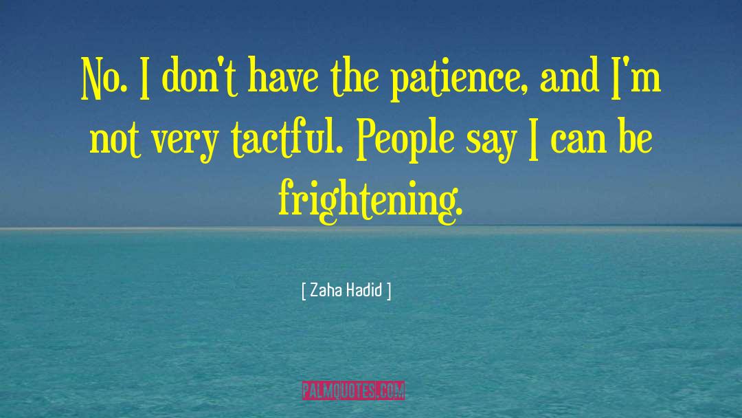 Patience And Thanks quotes by Zaha Hadid