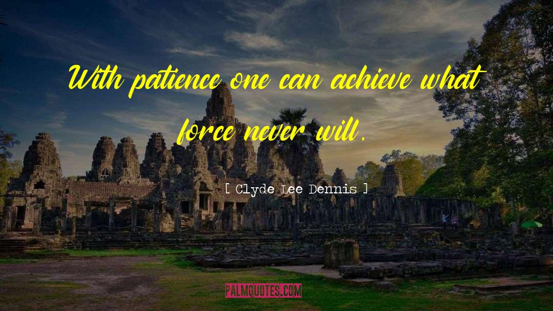 Patience And Timing quotes by Clyde Lee Dennis