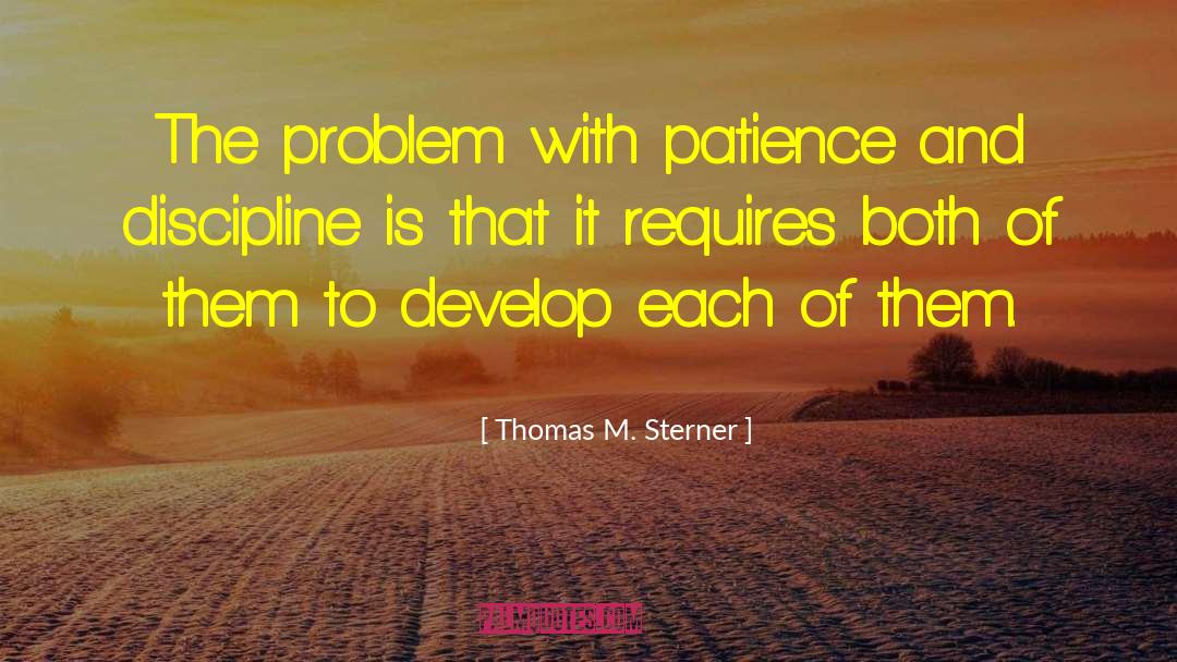 Patience And Timing quotes by Thomas M. Sterner