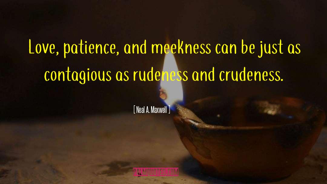 Patience And Tolerance quotes by Neal A. Maxwell