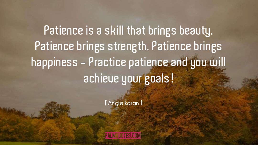 Patience Brings Strength quotes by Angie Karan